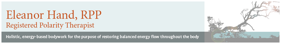 Eleanor Hand, RPP | Regsitered Polarity Therapist | Holistic, energy-based bodywork for the purpose of restoring balanced energy flow throughout the body